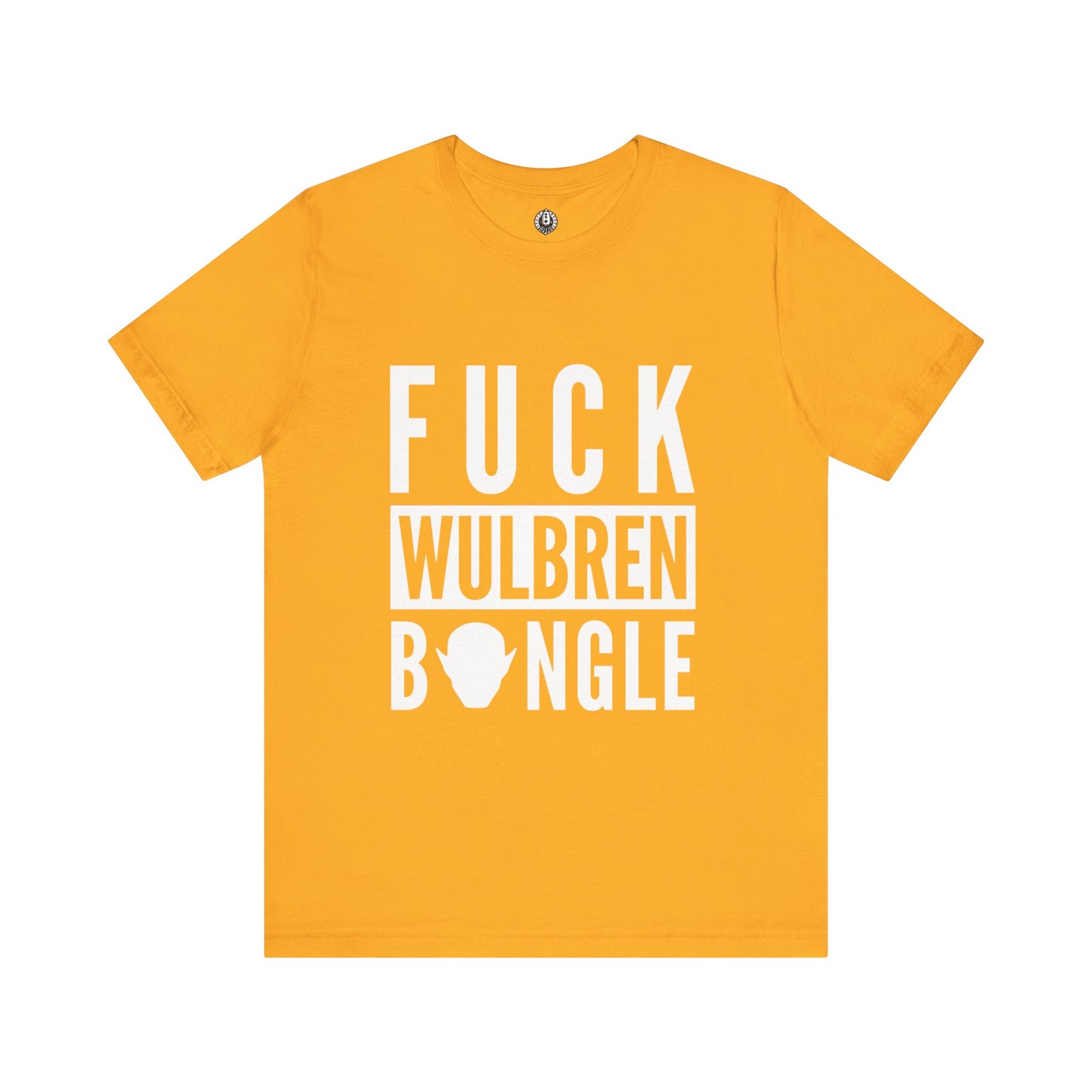 F*** Wulbren Bongle (Uncensored) - T-Shirt (Unisex)