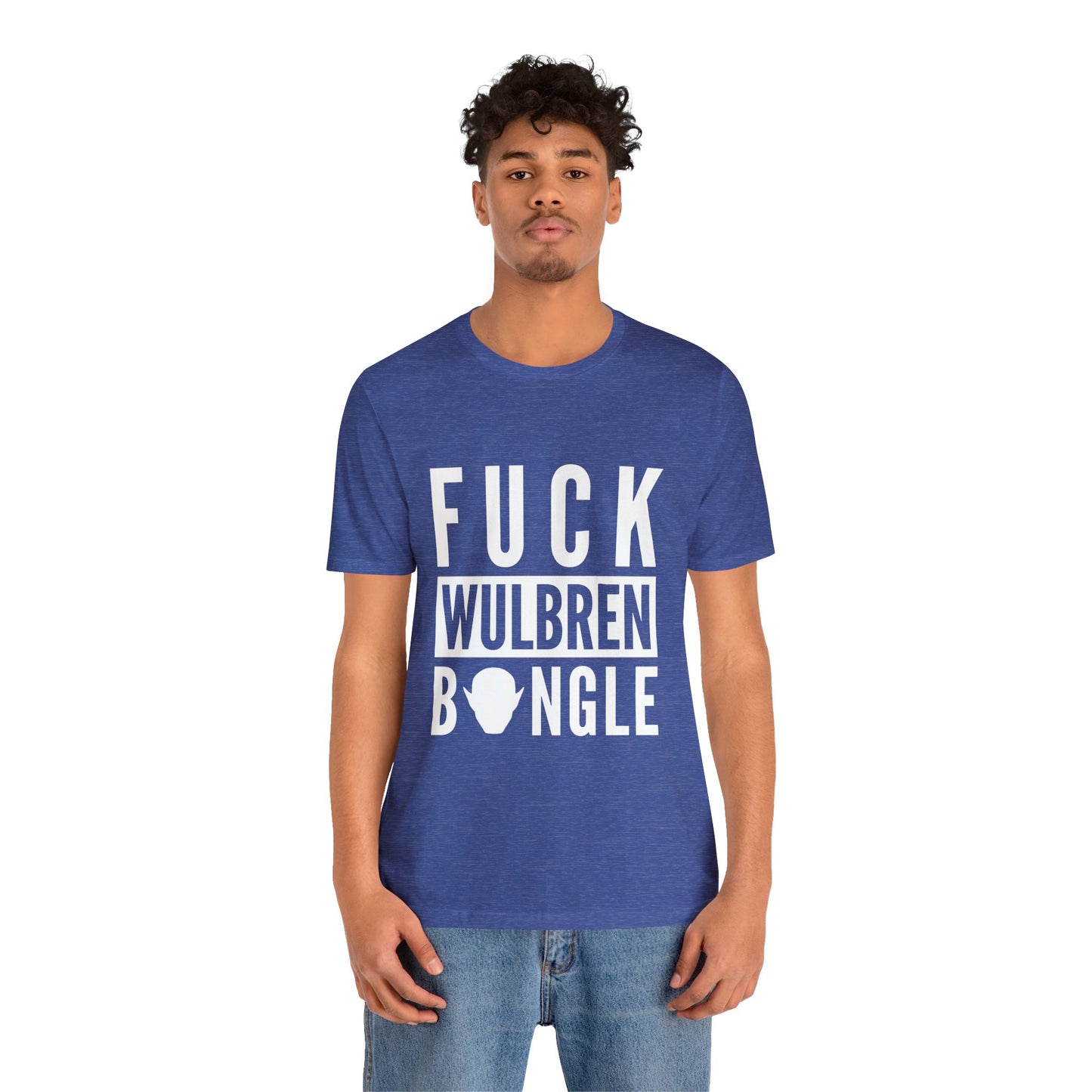 F*** Wulbren Bongle (Uncensored) - T-Shirt (Unisex)