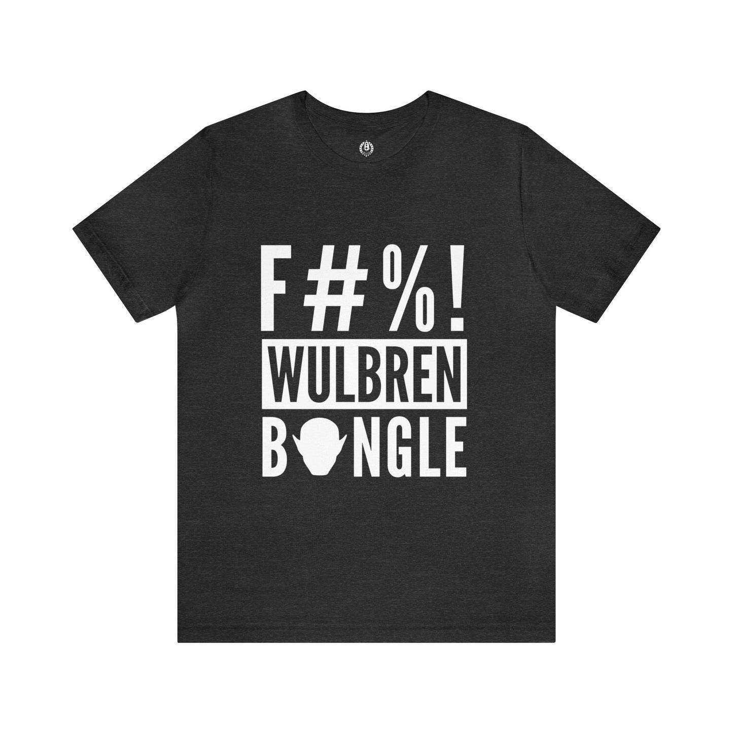 F#%! Wulbren Bongle - T-Shirt (Unisex)