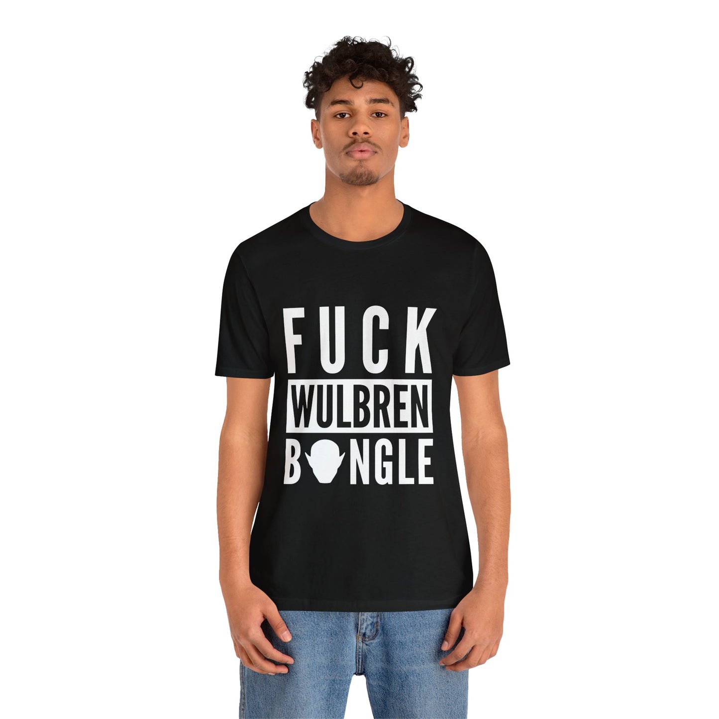 F*** Wulbren Bongle (Uncensored) - T-Shirt (Unisex)