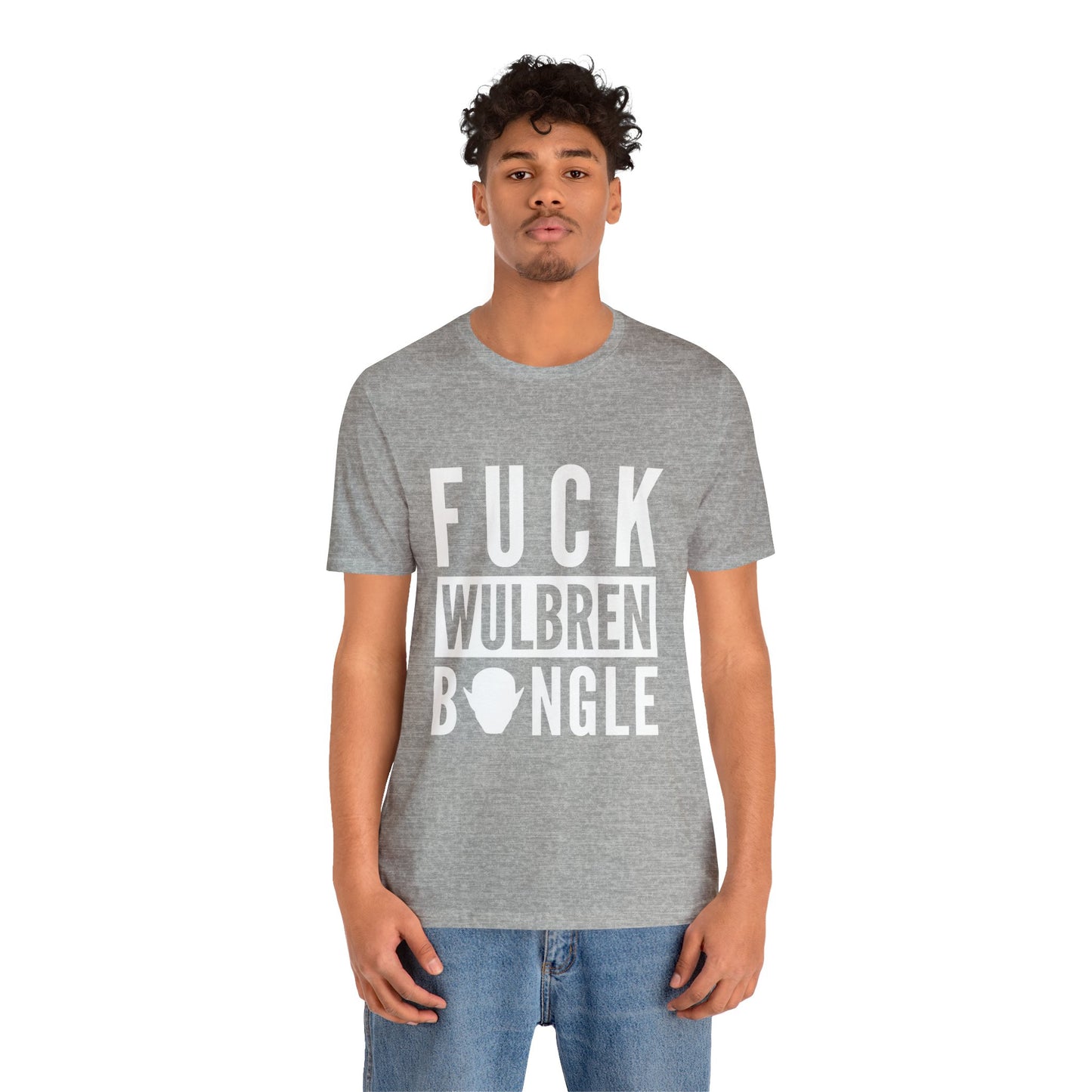 F*** Wulbren Bongle (Uncensored) - T-Shirt (Unisex)