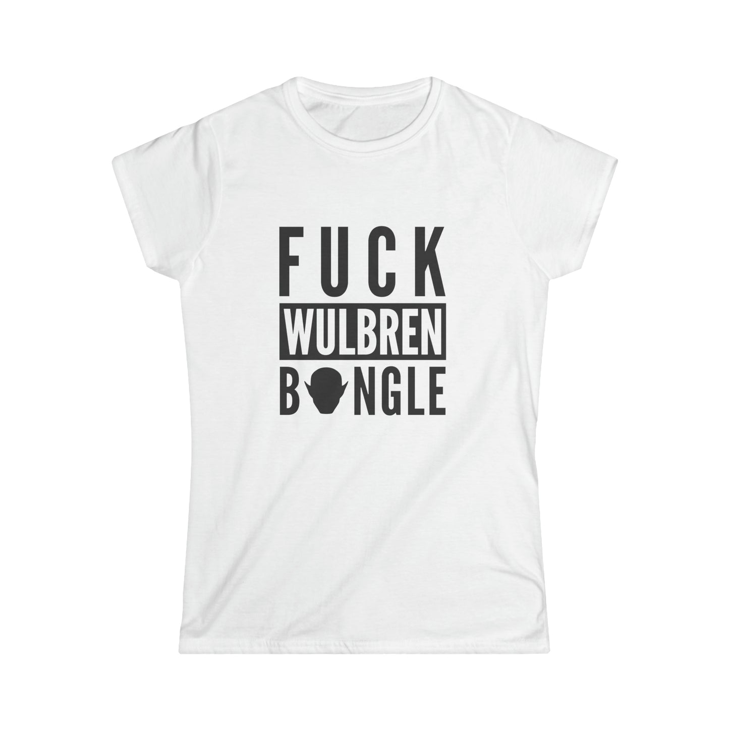 F*** Wulbren Bongle (Uncensored) - T-Shirt (Feminine Cut)