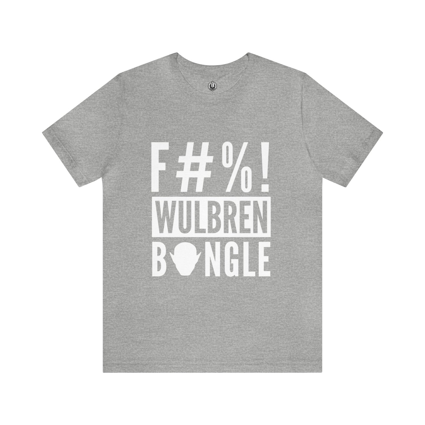 F#%! Wulbren Bongle - T-Shirt (Unisex)