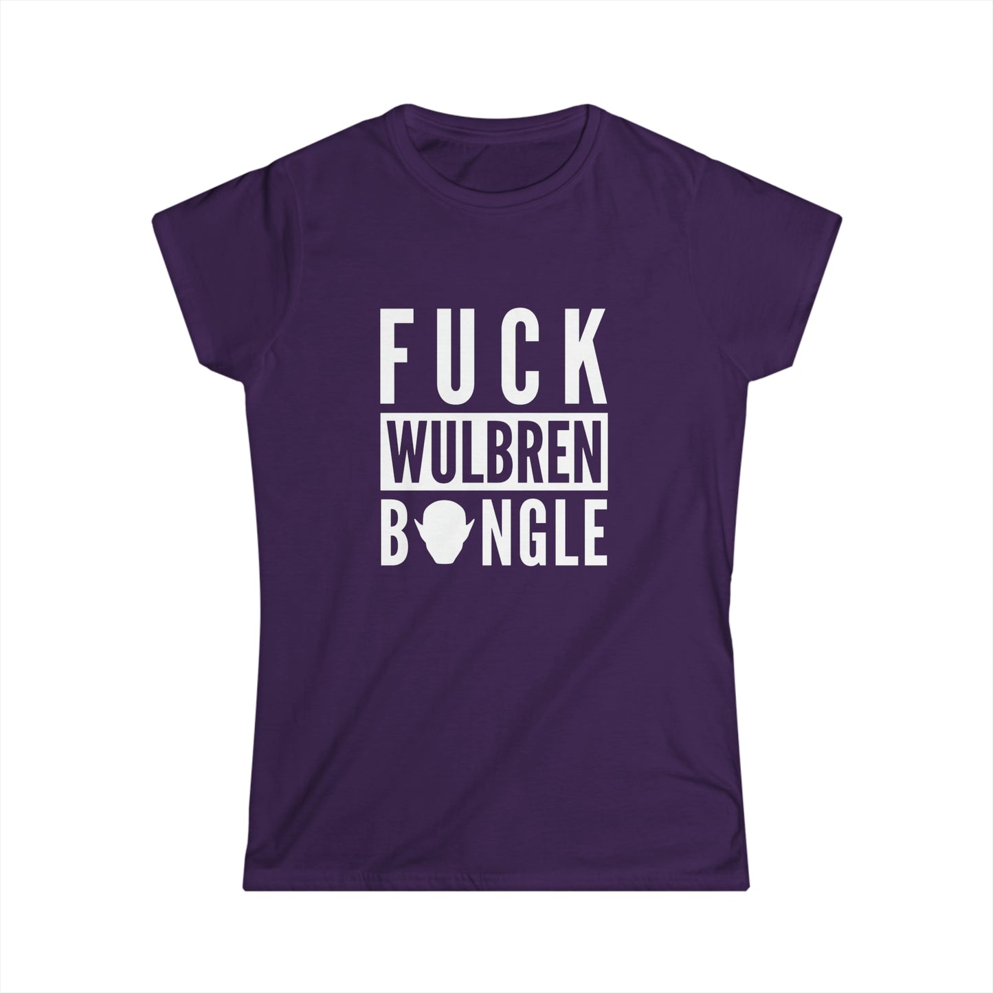 F*** Wulbren Bongle (Uncensored) - T-Shirt (Feminine Cut)